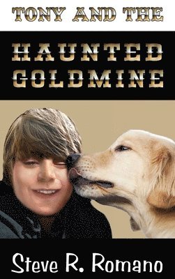 Steve R Romano, Steve R. Romano, Heidi Bosch Romano - Tony and the Haunted Goldmine, Inbunden
