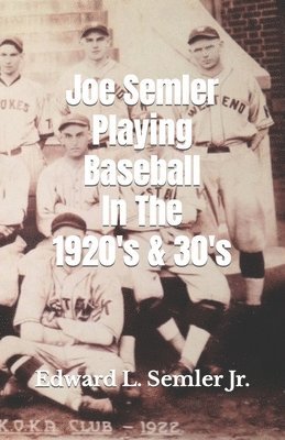 Joe Semler Playing Baseball In The 1920's & 30's 1