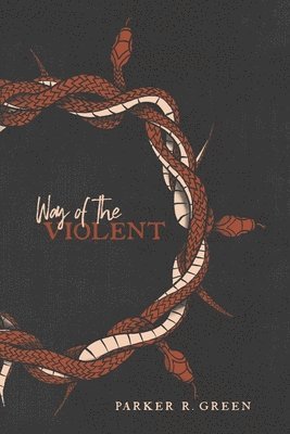 Parker Richard Green - Way of the Violent: An Urgent Message to the Christian Man, Häftad