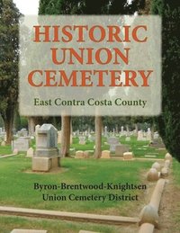 bokomslag Historic Union Cemetery: Byron-Brentwood_Knightsen Cemetery District