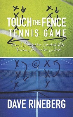 Dave Rineberg - Touch the Fence Tennis Game: How I Created the Greatest Kids' Tennis Game in the World, Häftad