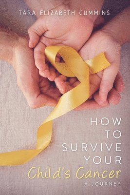 How to Survive Your Child's Cancer 1