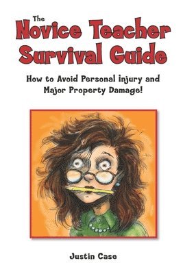 bokomslag The Novice Teacher Survival Guide: How to Avoid Personal Injury and Property Damage!