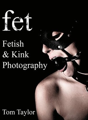 Tom Taylor - fet. Fetish and Kink Photography, Inbunden