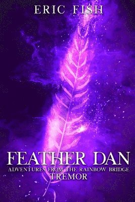 Feather Dan. Adventures from the Rainbow Bridge: Tremor 1