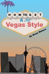 bokomslag How To Get A Job Vegas Style
