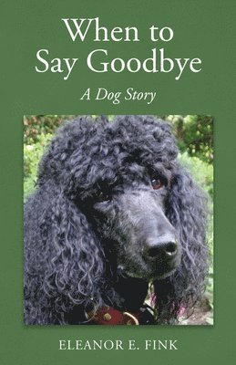 bokomslag When to Say Goodbye-A Dog Story