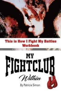 bokomslag This is How I Fight My Battles Workbook: My Fight Club Within