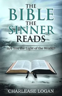 bokomslag The Bible the Sinner Reads: Are You The Light Of The World?