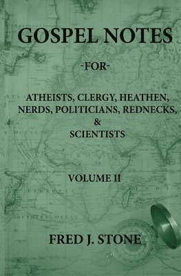 bokomslag Gospel Notes - For - Atheists, Clergy, Heathen, Nerds, Politicians, Rednecks, & Scientists Volume II