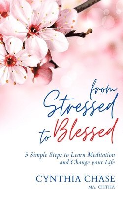 bokomslag From Stressed to Blessed: 5 Simple Steps to Learn Meditation and Change Your Life