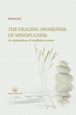 bokomslag The Healing Awareness of Mindfulness: An Exploration of Meditation Power