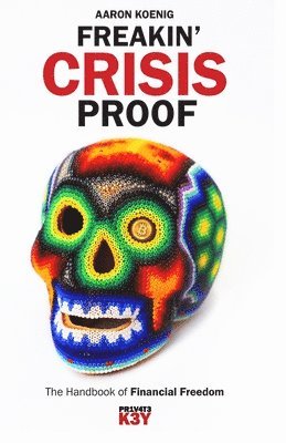 Freakin' Crisis Proof: The Handbook of Financial Freedom 1