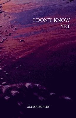 Alyssa Burley - I Don't Know Yet, Häftad