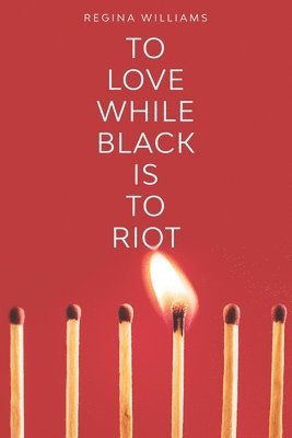 To Love While Black Is to Riot 1