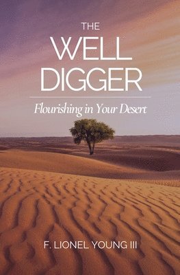 bokomslag The Well Digger: Flourishing in Your Desert