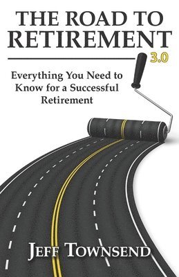 bokomslag The Road to Retirement 3.0: Everything You Need to Know for a Successful Retirement