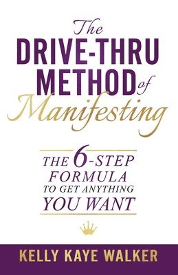 Kelly Kaye Walker - Drive Thru Method of Manifesting, Häftad