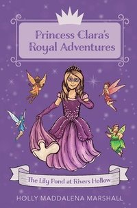 bokomslag Princess Clara's Royal Adventure: At the Lily Pond in Rivers Hollow
