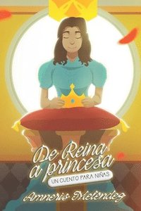 bokomslag De reina a princesa: Un cuento para niñas