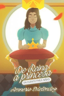 bokomslag De reina a princesa: Un cuento para niñas