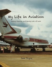 bokomslag My Life in Aviation Taking Chances and Having Lots of Luck