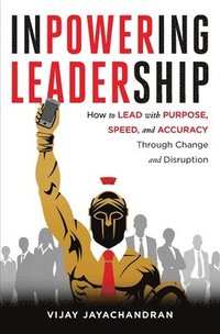 bokomslag Inpowering Leadership: How to Lead with Purpose, Speed, and Accuracy Through Change and Disruption