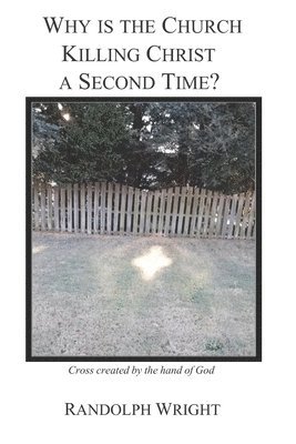 Randolph Wright - Why is the Church Killing Christ a Second Time?, Häftad