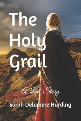 Sarah Delamere Hurding - The Holy Grail: A Love Story, Häftad