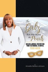 bokomslag The Girz Run the World in Pearls: Guided Journal to Write Your Testimonial to Unveil Your Mask