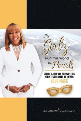 The Girz Run the World in Pearls: Guided Journal to Write Your Testimonial to Unveil Your Mask 1