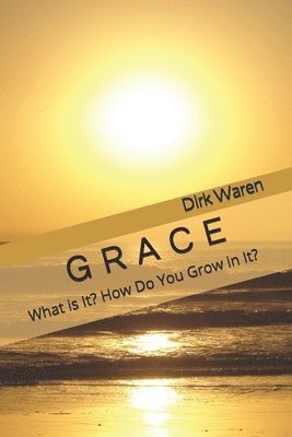 bokomslag Grace: What is It? How Do You Grow in It?