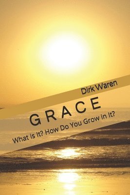 Grace: What is It? How Do You Grow in It? 1