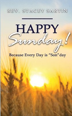 Stacey James Sartin - Happy Sunday! Because Every Day is "SON"day, Häftad