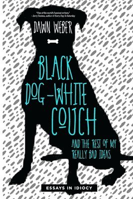 bokomslag Black Dog, White Couch, and the Rest of My Really Bad Ideas