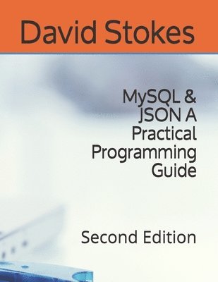 MySQL & JSON A Practical Programming Guide: Second Edition 1