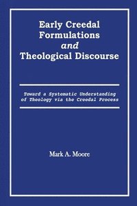 bokomslag Early Creedal Formulations and Theological Discourse