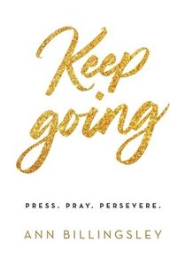 bokomslag Keep Going: Press. Pray. Persevere.