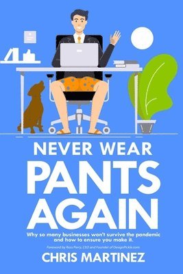 bokomslag Never Wear Pants Again: Why so many businesses won't survive the pandemic and how to ensure you make it