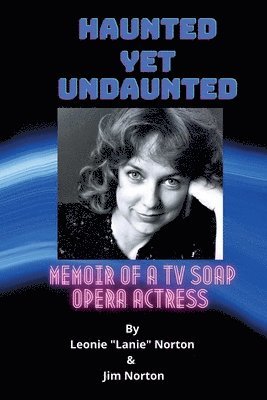 bokomslag Haunted yet Undaunted: Memoir of a TV Soap Opera Actress