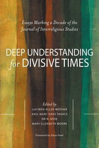 bokomslag Deep Understanding for Divisive Times: Essays Marking a Decade of the Journal of Interreligious Studies