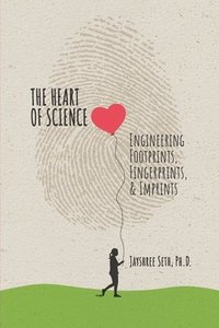 bokomslag The Heart of Science: Engineering Footprints, Fingerprints, & Imprints, published