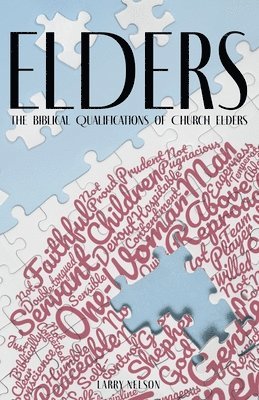 Elders: The Biblical Qualifications and Disqualifications of Church Elders 1