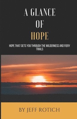 bokomslag A Glance of Hope: Hope that gets you through the wilderness and fiery trials