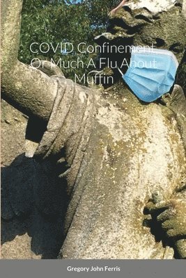 COVID Confinement, Or Much A Flu About Muffin