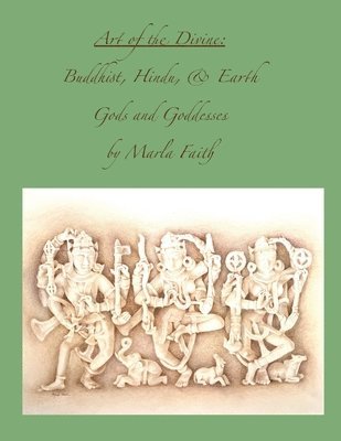 Marla Faith, marla faith - Art of the Divine; Buddhist, Hindu, and Earth Gods and Goddesses, Häftad