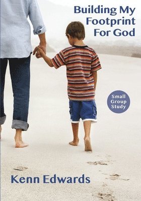 Kenn Edwards - Building My Footprint for God: Small Group Study Guide, Häftad