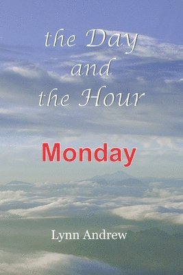 The Day and the Hour: Monday 1