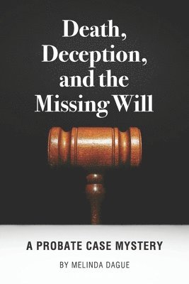 Death, Deception and the Missing Will: A Probate Case Mystery 1