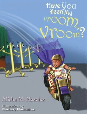 Alisha Hazziez - Have You Seen My Vroom, Vroom?, Inbunden